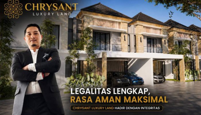 Investasi Properti Aman Dimulai dari Legalitas, Ini Komitmen Chrysant Luxury Land